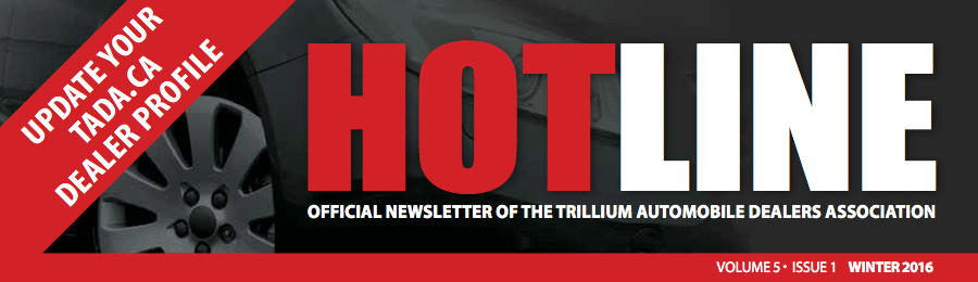 HOTLINE OFFICIAL NEWSLETTER OF THE TRILLIUM AUTOMOBILE DEALERS ASSOCIATION